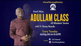 ADULLAM CLASS // PR. BONNY MUSOKE // TUESDAY MINISTERS SERVICE 21st.March.2023
