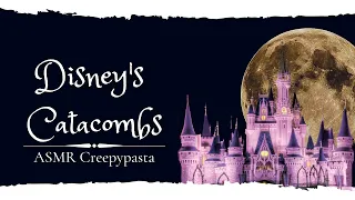 Disney's Catacombs - ASMR Creepypasta - Super Soft Whispering