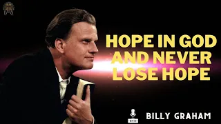 Billy Graham Messages  -  HOPE IN GOD AND NEVER LOSE HOPE