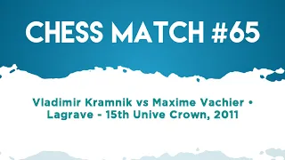 Vladimir Kramnik vs Maxime Vachier • Lagrave - 15th Unive Crown, 2011