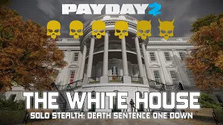 [Payday 2] The White House: Solo Stealth [Death Sentence One Down]