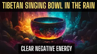 Clear Negative Energy  | Tibetan Singing Bowl in the Rain |