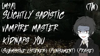 [M4A] Slightly sadistic vampire master kidnaps you (Submissive listener) (Punishment) (Praise) (TW)