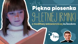 "Aniele Boży" piosenka 9-letniej Irminki + modlitwa wstawiennicza ks. Teodora Teobańkologia