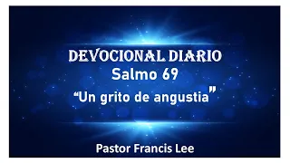 Salmo 69 - Biblia - Devocional - Estudio Bíblico: "Un grito de angustia"