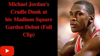 Michael Jordan's Cradle Dunk at his Madison Square Garden Debut.