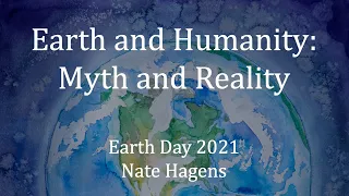 Earth and Humanity: Myth and Reality | Earth Day 2021