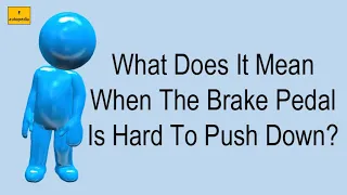 What Does It Mean When The Brake Pedal Is Hard To Push Down?
