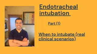 Endotracheal intubation part (1): When to intubate (real clinical scenarios)