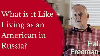 What is it Like Living as an American in Russia? - Hal Freeman