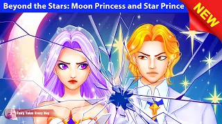 Beyond the Stars: Moon Princess and Star Prince 🌟🌙 Bedtime Stories 🌛 Fairy Tales Every Day