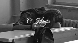 O Khuda lo-fi song [Slowed+Reverb]💞❤️ SNmusicbeats💞❤️