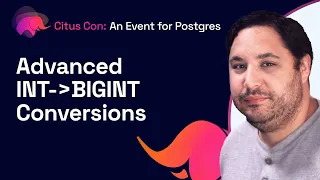 Advanced INT to BIGINT Conversions | Citus Con: An Event for Postgres 2022