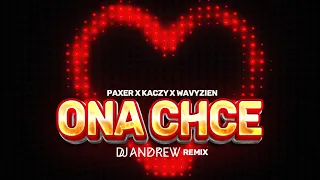 PAXER x KACZY x WAVYZIEN  - ONA CHCE (DJ ANDREW REMIX)