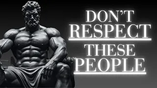 Do NOT Respect People Who Do These 10 Things | Stoicism