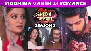 Ishq Mein Marjawan 2: Riddhima & Vansh Romance, Kabir Entered Vansh Mansion