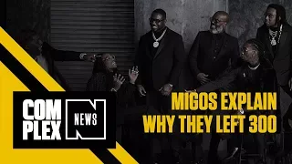Migos Explain Why They Left 300