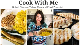 Cook with Me | Grilled Chicken , Yellow Rice and Fried Zucchini | Homemaking Motivation