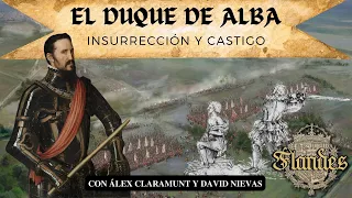 FLANDES - El duque de Alba (insurrección y castigo) *con Álex Claramunt*