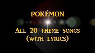 POKÉMON - All 20 theme songs with lyrics