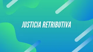 Tipos De Justicia:Justicia Retributiva