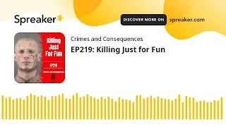 EP219: Killing Just for Fun