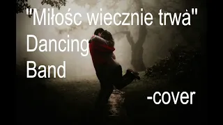 ''Miłość wiecznie trwa'' Dancing Band  -cover