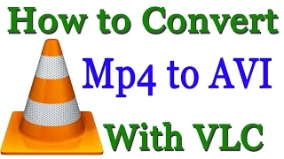 How to Convert Mp4 File to AVI With VLC Media Player