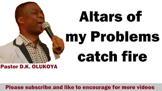 Altars of my Problems catch fire  12  BY DR  D K  OLUKOYA