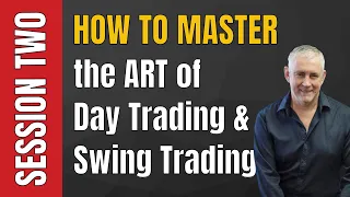 Session Two: How to Master the Art of Day Trading and Swing Trading