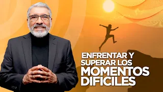 ENFRENTAR Y SUPERAR LOS MOMENTOS DIFICILES - Salvador Gomez