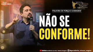 NÃO SE CONFORME! I Palavra de Força e Coragem I Geraldinho Correia