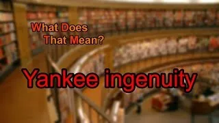 What does Yankee ingenuity mean?