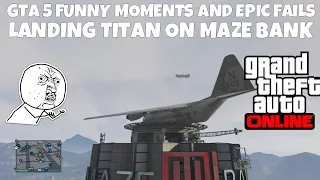 GTA 5 FUNNY MOMENTS LANDING TITAN ON MAZE BANK & EPIC FAILS