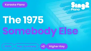 The 1975 - Somebody Else (Higher Key) Karaoke Piano