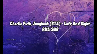 Charlie Puth, Jungkook (BTS) - Left And Right RUS SUB