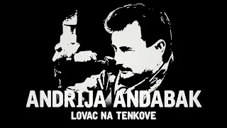 ANDRIJA ANDABAK - LOVAC NA TENKOVE [dokumentarni film]