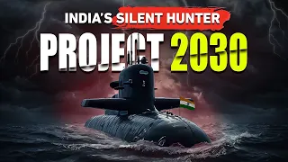 Project 2030 Submarines - India's Silent Hunters