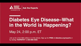 Ask the Experts: Diabetes Eye Disease - What in the World is Happening?