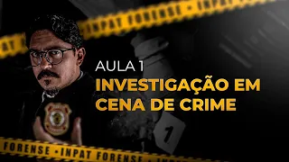 AULA 1 - INVESTIGAÇÃO EM CENA DE CRIME