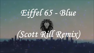 Eiffel 65 - Blue (Scott Rill Remix) [Bass Boosted]