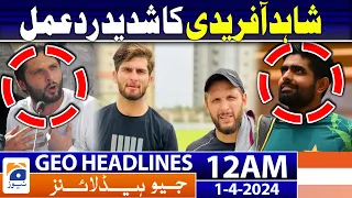 Geo News Headlines 12 AM - Shahid Afridi Strong Reaction - 1st April 2024