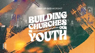 Army Of God Worship - Building Churches in Our Youth | Official Music Video