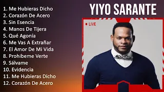 Yiyo Sarante 2023   10 Grandes Exitos   Me Hubieras Dicho, Corazón De Acero, Sin Esencia, Manos