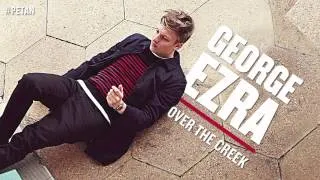 George Ezra - Over The Creek [Official Audio]