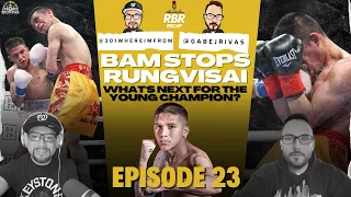 RBR Recap Episode 23 - Impressive Bam Rodriguez Stops Srisaket Sor Rungvisai in 8