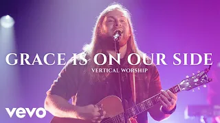 Vertical Worship - Grace Is On Our Side