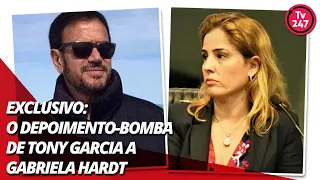 Exclusivo: o depoimento-bomba de Tony Garcia a Gabriela Hardt