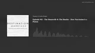 Episode #43 - The Housewife & The Hustler - How Narcissism is a Poison