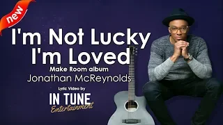 Jonathan McReynolds – I’m Not Lucky, I’m Loved Lyric Video Live Stream!